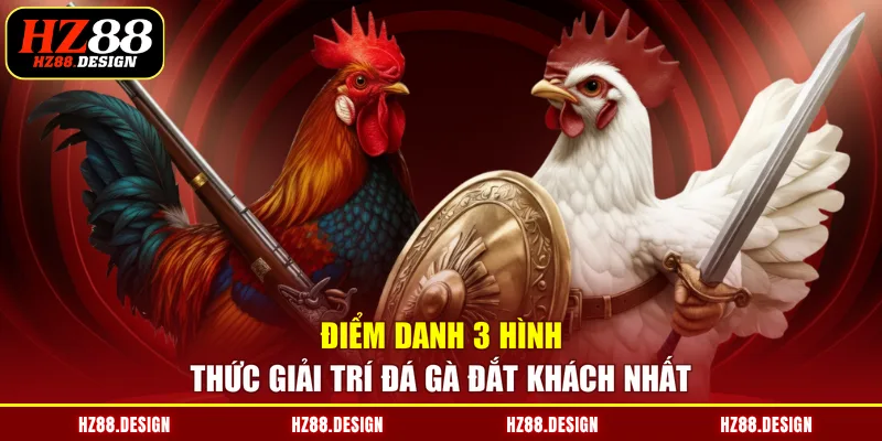 Điểm danh 3 hình thức giải trí đá gà đắt khách nhất
